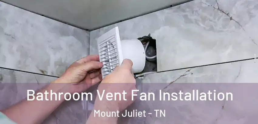 Bathroom Vent Fan Installation Mount Juliet - TN