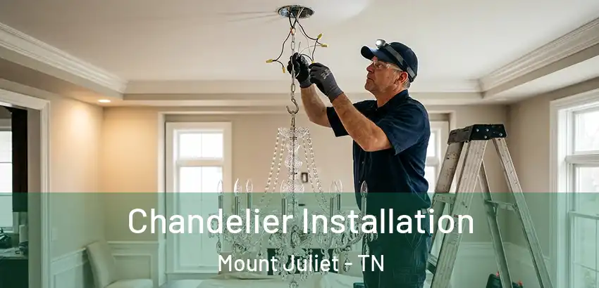 Chandelier Installation Mount Juliet - TN