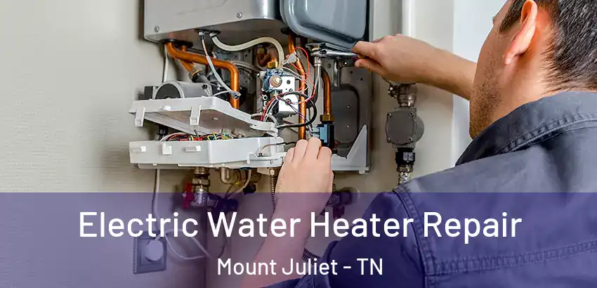 Electric Water Heater Repair Mount Juliet - TN