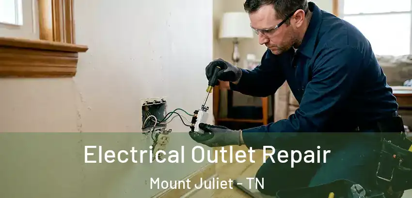 Electrical Outlet Repair Mount Juliet - TN
