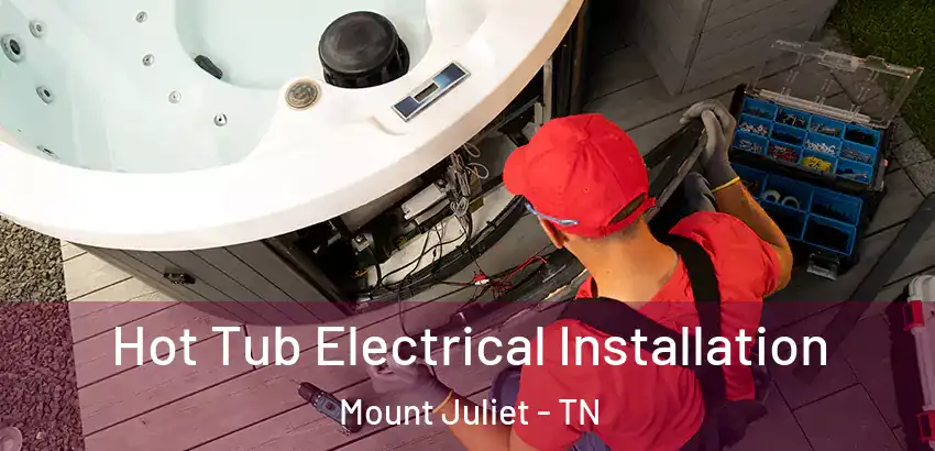 Hot Tub Electrical Installation Mount Juliet - TN