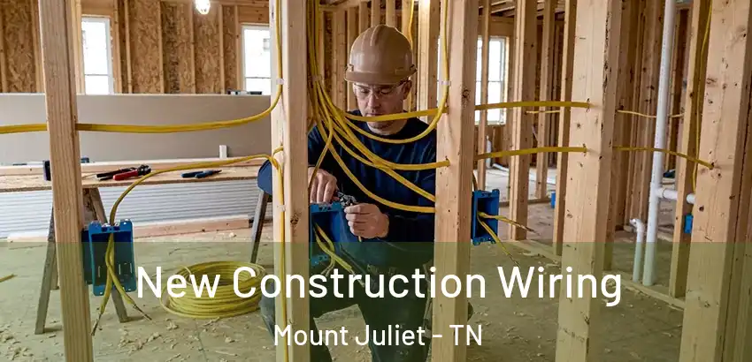 New Construction Wiring Mount Juliet - TN